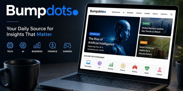 Bumpdots.com complete 2026 guide covering technology, AI, business, finance, gaming, health, lifestyle, and more.